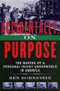 Accidentally, on Purpose: The Making of a Personal Injury Underworld in America