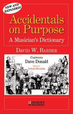 Accidentals on Purpose: A Musician's Dictionary - Barber, David W