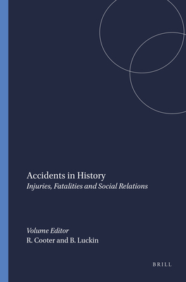 Accidents in History: Injuries, Fatalities and Social Relations - Cooter, Roger (Volume editor), and Luckin, Bill (Volume editor)