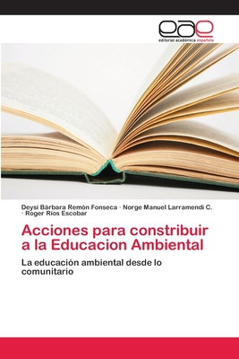 Acciones para constribuir a la Educacion Ambiental - Rem?n Fonseca, Deysi Brbara, and Larramendi C, Norge Manuel, and Rios Escobar, Roger