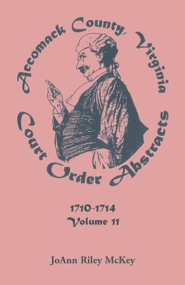 Accomack County, Virginia Court Order Abstracts, Volume 11: 1710-1714 - McKey, Joann Riley