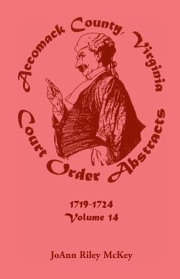 Accomack County, Virginia Court Order Abstracts, Volume 14: 1719-1724 - McKey, Joann Riley