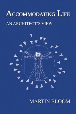 Accommodating Life: An Architect's View - Bloom, Martin