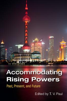 Accommodating Rising Powers: Past, Present, and Future - Paul, T V, Professor (Editor)