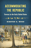 Accommodating the Republic: Taverns in the Early United States