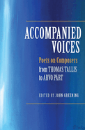 Accompanied Voices: Poets on Composers: From Thomas Tallis to Arvo Prt