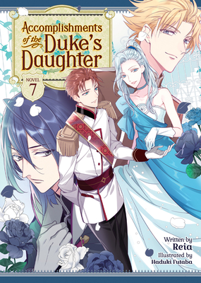 Accomplishments of the Duke's Daughter (Light Novel) Vol. 7 - Reia