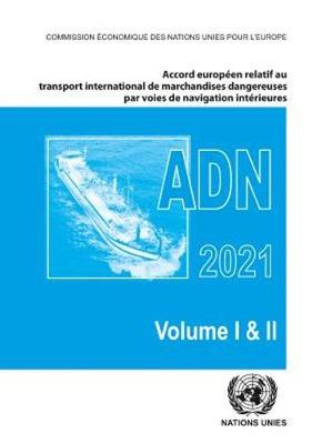 Accord europeen relatif au transport international des marchandises dangereuses par voies de navigation interieures (ADN) 2021: En vigueur le 1er janvier 2021 - United Nations