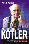 According to Kotler: The World's Foremost Authority on Marketing Answers Your Questions