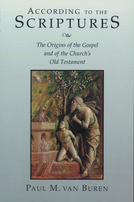According to the Scriptures: The Origins of the Gospel and of the Church's Old Testament - Van Buren, Paul
