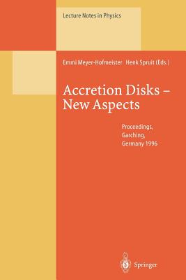 Accretion Disks -- New Aspects: Proceedings of the Eara Workshop Held in Garching, Germany, 21-23 October 1996 - Meyer-Hofmeister, Emmi (Editor), and Spruit, Henk (Editor)