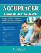 Accuplacer Essentials Study Guide 2017: Accuplacer Test Prep Book and Practice Test Questions for the Accuplacer Exam