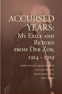 Accursed Years: My Exile and Return from Der Zor, 1914-1919