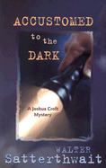 Accustomed to the Dark: A Joshua Croft Mystery