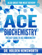 Ace Biochemistry!: The EASY Guide to Ace Biochemistry
