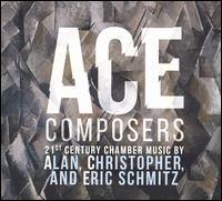 Ace Composers: 21st Century Chamber Music by Alan, Christopher, and Eric Schmitz - Amy Schwartz Moretti (violin); Andrew Blanke (horn); Andrew Thierauf (percussion); Anthony Williams (trombone);...