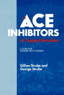 Ace Inhibitors in Hypertension: A Guide for General Practitioners