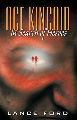 Ace Kincaid: In Search of Heroes - Ford, Lance