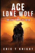 Ace Lone Wolf and the Lost Temple of Totec