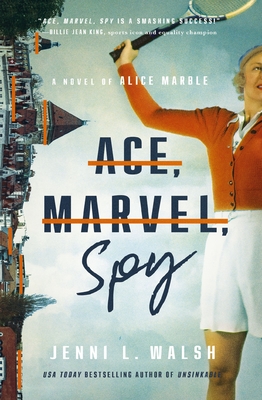 Ace, Marvel, Spy: A Novel of Alice Marble - Walsh, Jenni L