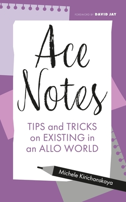 Ace Notes: Tips and Tricks on Existing in an Allo World - Kirichanskaya, Michele