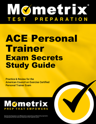 ACE Personal Trainer Exam Secrets Study Guide: Practice & Review for the American Council on Exercise Certified Personal Trainer Exam - Mometrix Personal Trainer Certification Test Team (Editor)