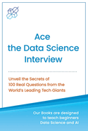 Ace the Data Science Interview: Unveil The Secret of 100 Questions from the World's leading Tech Giants