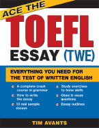 Ace the TOEFL Essay (Twe): Everything You Need for the Test of Written English