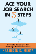 Ace Your Job Search in Five Steps: Powerful Techniques for Building a Successful Career