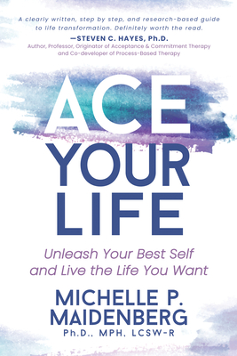 Ace Your Life: Unleash Your Best Self and Live the Life You Want - Maidenberg, Michelle P, MPH