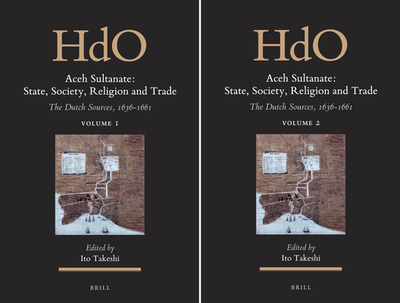 Aceh Sultanate: State, Society, Religion and Trade (2 Vols.): The Dutch Sources, 1636-1661 - Ito, Takeshi (Editor)