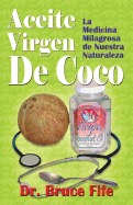 Aceite Virgen de Coco: La Medicina Milagrosa de Nuestra Naturaleza - Fife Nd, Bruce