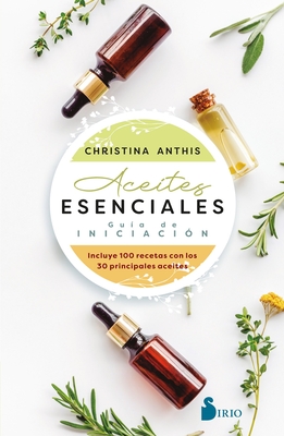 Aceites Esenciales. Gua de Iniciacin - Anthis, Christina