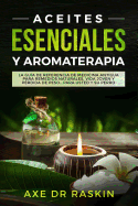 Aceites Esenciales Y Aromaterapia: La Gua de Referencia de Medicina Antigua Para Remedios Naturales, Vida Jven Y Prdida de Peso ... Para Usted Y Su Perro