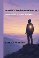 Acende o teu impulso interior: Desatando o poder interior