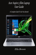 Acer Aspire 5 Slim Laptop User Guide: A Complete Guide to Get You Started
