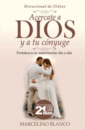 Acercate a Dios y a tu c?nyuge: Devocional de 21 d?as