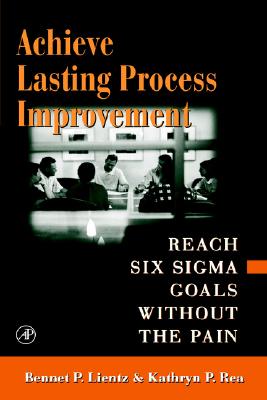 Achieve Lasting Process Improvement - Lientz, Bennet, and Rea, Kathryn