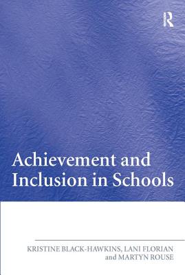 Achievement and Inclusion in Schools - Florian, Lani, and Rouse, Martyn, and Black Hawkins, Kristine