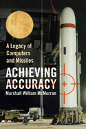 Achieving Accuracy: A Legacy of Computers and Missiles