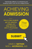 Achieving Admission: How to Help Students Get into Selective Colleges and Keep Everyone Sane in the Process