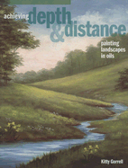 Achieving Depth & Distance: Painting Landscapes in Oils - Gorrell, Kitty