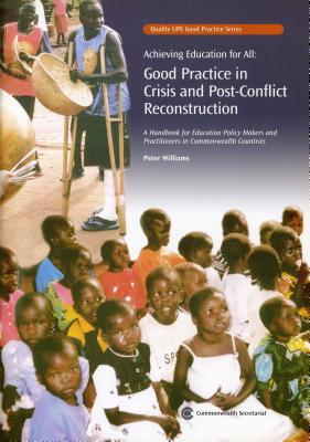 Achieving Education for All: Good Practice in Crisis and Post-Conflict Reconstruction: A Handbook for Education Policy Makers and Practitioners in Commonwealth Countries - Williams, Peter, Dr., and Etchart, Linda, and Johnson, Degazon (Editor)