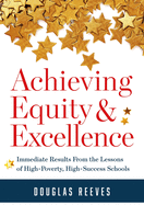 Achieving Equity and Excellence: Immediate Results from the Lessons of High-Poverty, High-Success Schools (a Strategy Guide to Equitable Classroom Practices and Results for High-Poverty Schools)