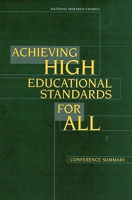 Achieving High Educational Standards for All: Conference Summary - National Research Council, and Division of Behavioral and Social Sciences and Education, and Snow, Catherine E (Editor)