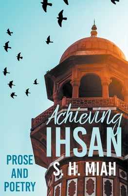 Achieving Ihsan - Miah, S H