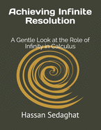 Achieving Infinite Resolution: A Gentle Look at the Role of Infinity in Calculus