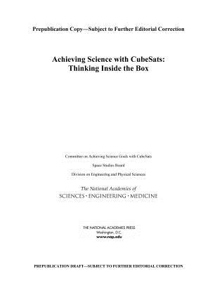 Achieving Science with CubeSats: Thinking Inside the Box - National Academies of Sciences, Engineering, and Medicine, and Division on Engineering and Physical Sciences, and Space...