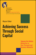 Achieving Success Through Social Capital: Tapping the Hidden Resources in Your Personal and Business Networks