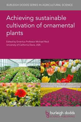 Achieving Sustainable Cultivation of Ornamental Plants - Reid, Michael (Editor), and Erwin, John, Prof. (Contributions by), and Gyeong Park, Yoo, Dr. (Contributions by)